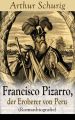 Francisco Pizarro, der Eroberer von Peru (Romanbiografie)