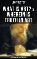 Tolstoy: What is Art? & Wherein is Truth in Art (Essays on Aesthetics and Literature)