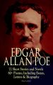 EDGAR ALLAN POE: 72 Short Stories and Novels & 80+ Poems; Including Essays, Letters & Biography (Illustrated)