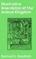 Illustrative Anecdotes of the Animal Kingdom
