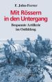 Mit Rossern in den Untergang - Bespannte Artillerie im Ostfeldzug
