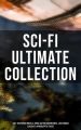 Sci-Fi Ultimate Collection: 140+ Dystopian Novels, Space Action Adventures, Lost World Classics & Apocalyptic Tales