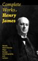 Complete Works of Henry James: Novels, Short Stories, Plays, Essays, Autobiography and Letters: The Portrait of a Lady, The Wings of the Dove, The American, The Bostonians, The Ambassadors, What Maisi