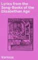 Lyrics from the Song-Books of the Elizabethan Age