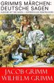 Grimms Marchen: Deutsche Sagen - Ausgabe mit 585 Sagen + Vorreden und Bemerkungen