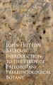 Introduction to the Study of Paleobotany - Palaeontological Botany