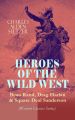 HEROES OF THE WILD WEST  Beau Rand, Drag Harlan & Square Deal Sanderson (Western Classics Series)