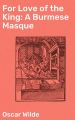 For Love of the King: A Burmese Masque