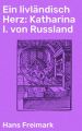 Ein livlandisch Herz: Katharina I. von Russland