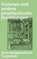 Visionen und andere phantastische Erzahlungen