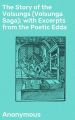 The Story of the Volsungs (Volsunga Saga); with Excerpts from the Poetic Edda