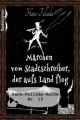 Marchen vom Stadtschreiber, der aufs Land flog