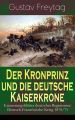 Der Kronprinz und die deutsche Kaiserkrone - Erinnerungsblatter deutscher Regimenter