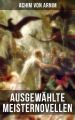 Ausgewahlte Meisternovellen von Achim von Arnim