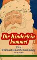 Ihr Kinderlein kommet - Eine Weihnachtsmarchensammlung fur Kinder (Illustrierte Ausgabe)