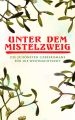Unter dem Mistelzweig: Die schonsten Liebesromane fur die Weihnachtszeit