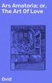 Ars Amatoria; or, The Art Of Love