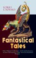 Fantastical Tales - The Ultimate Collection of Sword & Sorcery Action-Adventures, Time Travel & Mythical Worlds Fantastical Tales - The Ultimate Collection of Sword & Sorcery Action-Adventures, Time Travel & Mythical Worlds