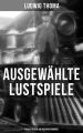 Ausgewahlte Lustspiele von Ludwig Thoma (Volksstucken und Bauernschwanke)