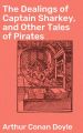 The Dealings of Captain Sharkey, and Other Tales of Pirates