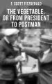 THE VEGETABLE, OR FROM PRESIDENT TO POSTMAN