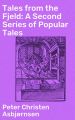 Tales from the Fjeld: A Second Series of Popular Tales
