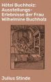 Hotel Buchholz: Ausstellungs-Erlebnisse der Frau Wilhelmine Buchholz