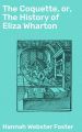 The Coquette, or, The History of Eliza Wharton