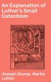 An Explanation of Luther's Small Catechism