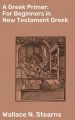 A Greek Primer: For Beginners in New Testament Greek