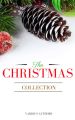 The Christmas Collection: All Of Your Favourite Classic Christmas Stories, Novels, Poems, Carols in One Ebook