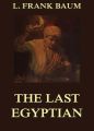 The Last Egyptian - A Romance Of The Nile
