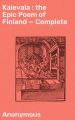 Kalevala : the Epic Poem of Finland  Complete