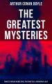 The Greatest Mysteries of Sir Arthur Conan Doyle: Complete Sherlock Holmes Series & True Crime Tales