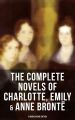 The Complete Novels of Charlotte, Emily & Anne Bronte - 8 Books in One Edition