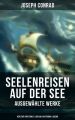 Seelenreisen auf der See - Ausgewahlte Werke: Herz der Finsternis, Lord Jim, Nostromo & Jugend