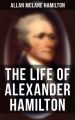 The Life of Alexander Hamilton