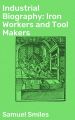 Industrial Biography: Iron Workers and Tool Makers