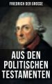 Friedrich der Gro?e: Aus den Politischen Testamenten
