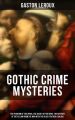 GOTHIC CRIME MYSTERIES: The Phantom of the Opera,  The Secret of the Night, The Mystery of the Yellow Room,The Man with the Black Feather & Balaoo