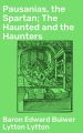 Pausanias, the Spartan; The Haunted and the Haunters