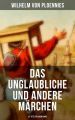 Das Unglaubliche und andere Marchen (51 Titel in einem Band)