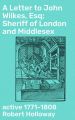 A Letter to John Wilkes, Esq; Sheriff of London and Middlesex A Letter to John Wilkes, Esq; Sheriff of London and Middlesex