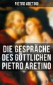 Die Gesprache des gottlichen Pietro Aretino