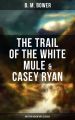 The Trail of the White Mule & Casey Ryan (Western Adventure Classics)