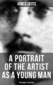 A PORTRAIT OF THE ARTIST AS A YOUNG MAN (The Original 1916 Edition)