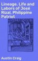 Lineage, Life and Labors of Jose Rizal, Philippine Patriot