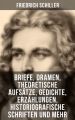 Friedrich Schiller: Dramen, Theoretische Aufsatze, Gedichte, Erzahlungen, Briefe...