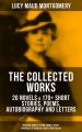 The Collected Works of Lucy Maud Montgomery: 20 Novels & 170+ Short Stories, Poems, Autobiography and Letters  (Including Complete Anne Shirley Series, Chronicles of Avonlea & Emily Starr Trilogy)