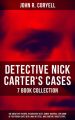 DETECTIVE NICK CARTER'S CASES - 7 Book Collection: The Great Spy System, The Mystery of St. Agnes' Hospital, The Crime of the French Cafe, With Links of Steel, Nick Carter's Ghost Story…